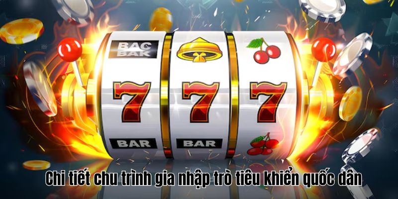 Chi tiết chu trình gia nhập trò tiêu khiển quốc dân