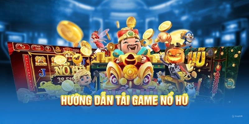 Tải Game Nổ Hũ Đổi Thưởng Tặng Code - Số 1 Tặng Thưởng Lớn 3 Hướng dẫn tải game nổ hũ