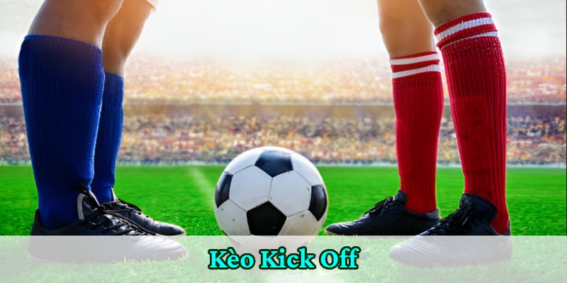 Cách đặt kèo kick off đơn giản