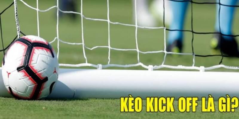 Giới thiệu chung về kèo kick off