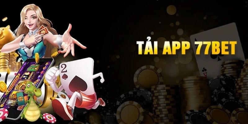 Tải app 77bet linh hoạt