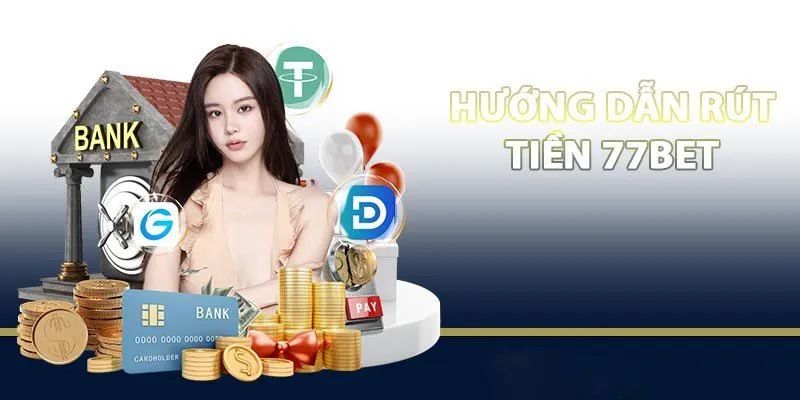 Có nhiều cách để giao dịch rút tiền 77Bet