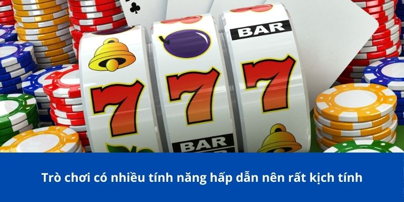 Trò chơi có nhiều tính năng hấp dẫn nên rất kịch tính