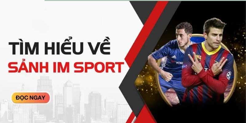 Tổng quan thông tin về sảnh thể thao IM Sports 77Bet