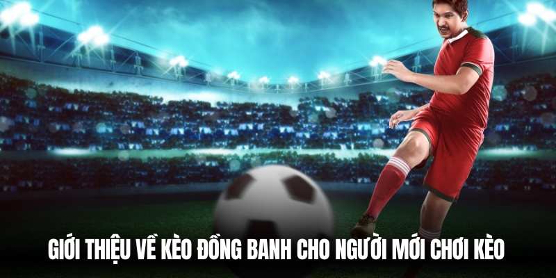 Giới thiệu kèo đồng banh