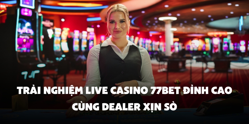 live casino 77bet
