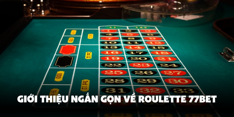Giới Thiệu Ngắn Gọn Về Roulette 77bet